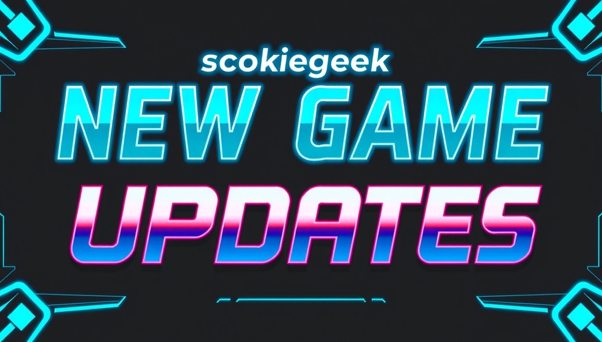new game updates scookiegeek