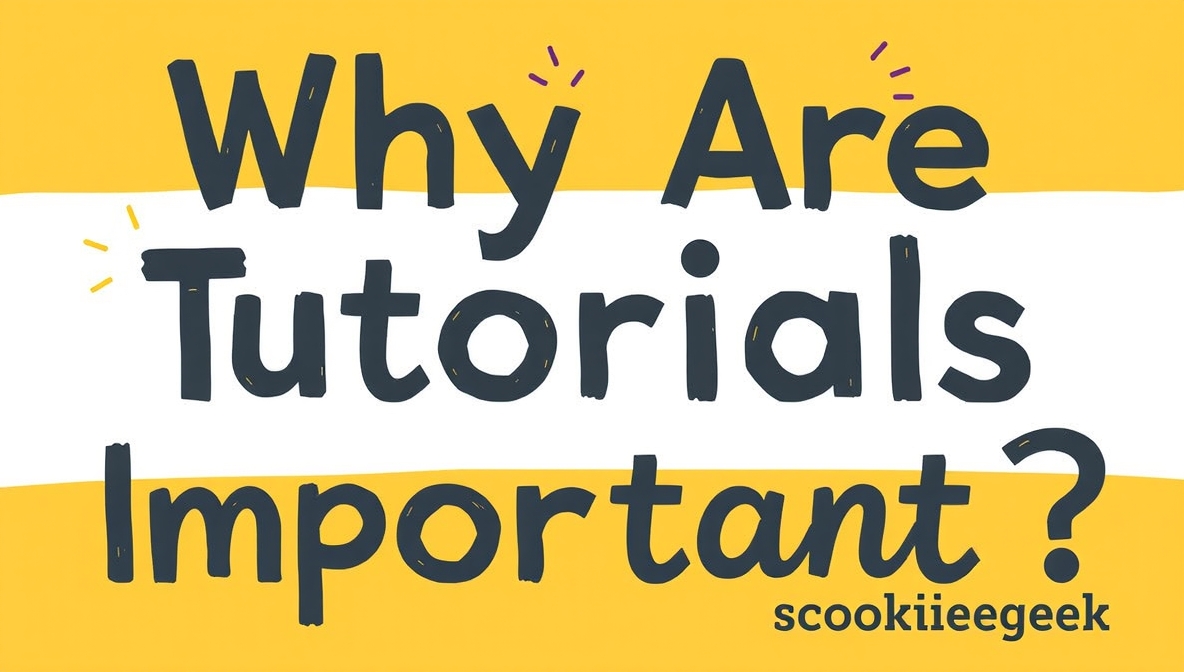 Why Are Tutorials Important Scookiegeek – Unlocking Learning, Skills, and Success